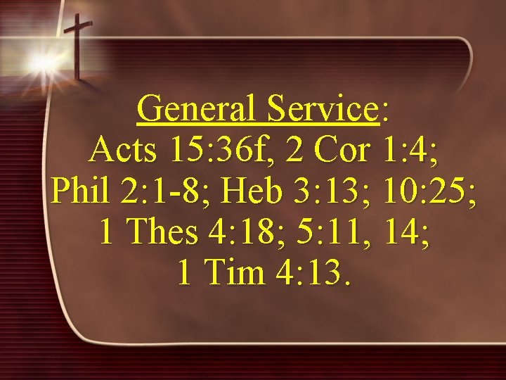 General Service: Acts 15: 36 f, 2 Cor 1: 4; Phil 2: 1 -8;
