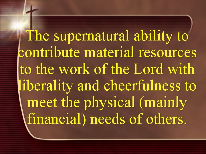 The supernatural ability to contribute material resources to the work of the Lord with