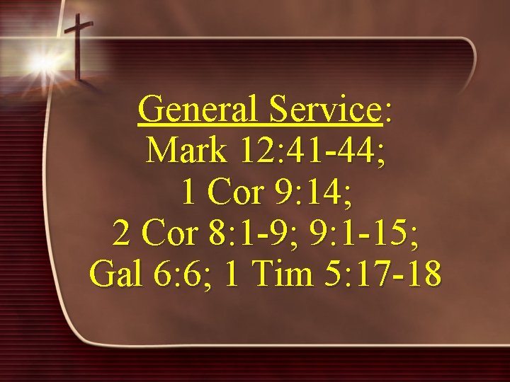 General Service: Mark 12: 41 -44; 1 Cor 9: 14; 2 Cor 8: 1