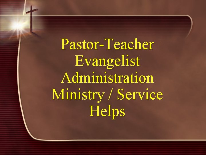 Pastor-Teacher Evangelist Administration Ministry / Service Helps 