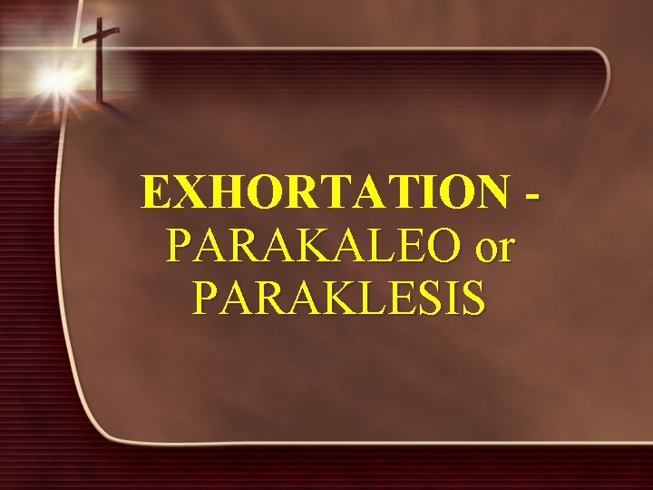 EXHORTATION - PARAKALEO or PARAKLESIS 