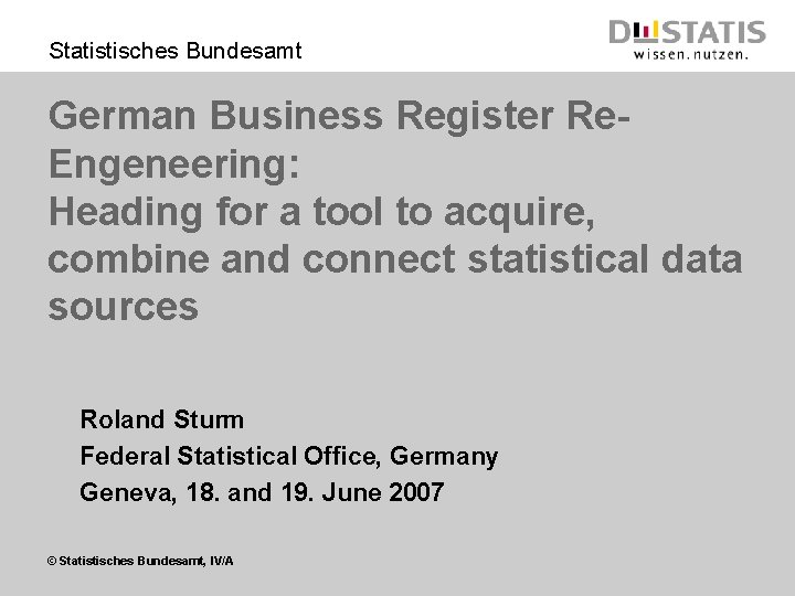 Statistisches Bundesamt German Business Register Re. Engeneering: Heading for a tool to acquire, combine