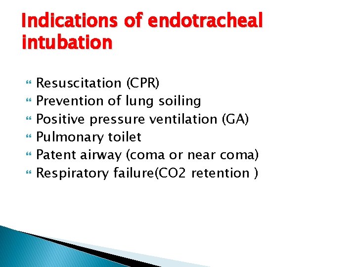 Indications of endotracheal intubation Resuscitation (CPR) Prevention of lung soiling Positive pressure ventilation (GA) Indications of endotracheal intubation Resuscitation (CPR) Prevention of lung soiling Positive pressure ventilation (GA)