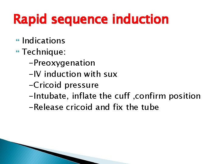 Rapid sequence induction Indications Technique: -Preoxygenation -IV induction with sux -Cricoid pressure -Intubate, inflate Rapid sequence induction Indications Technique: -Preoxygenation -IV induction with sux -Cricoid pressure -Intubate, inflate