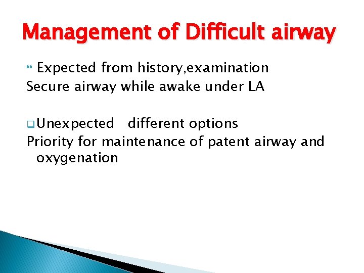 Management of Difficult airway Expected from history, examination Secure airway while awake under LA Management of Difficult airway Expected from history, examination Secure airway while awake under LA