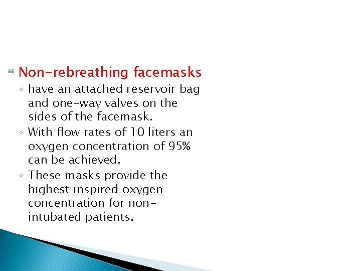 Non-rebreathing facemasks ◦ have an attached reservoir bag and one-way valves on the Non-rebreathing facemasks ◦ have an attached reservoir bag and one-way valves on the