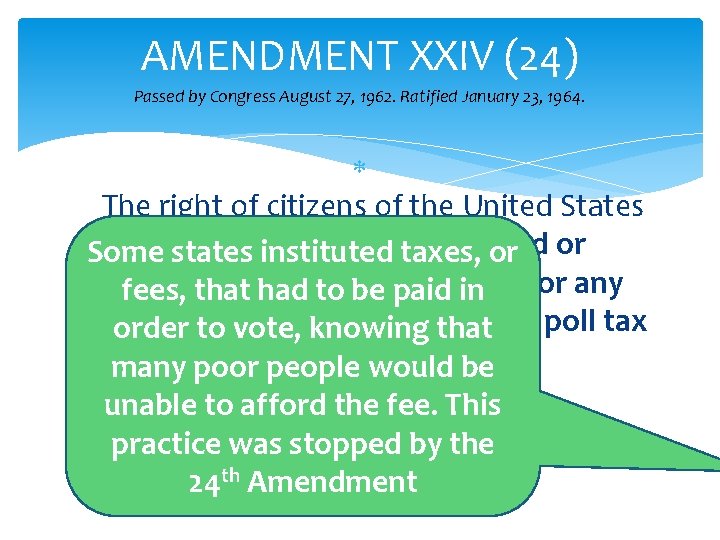 AMENDMENT XXIV (24) Passed by Congress August 27, 1962. Ratified January 23, 1964. The