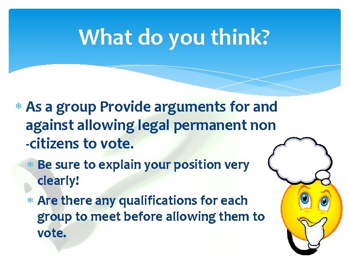 What do you think? As a group Provide arguments for and against allowing legal