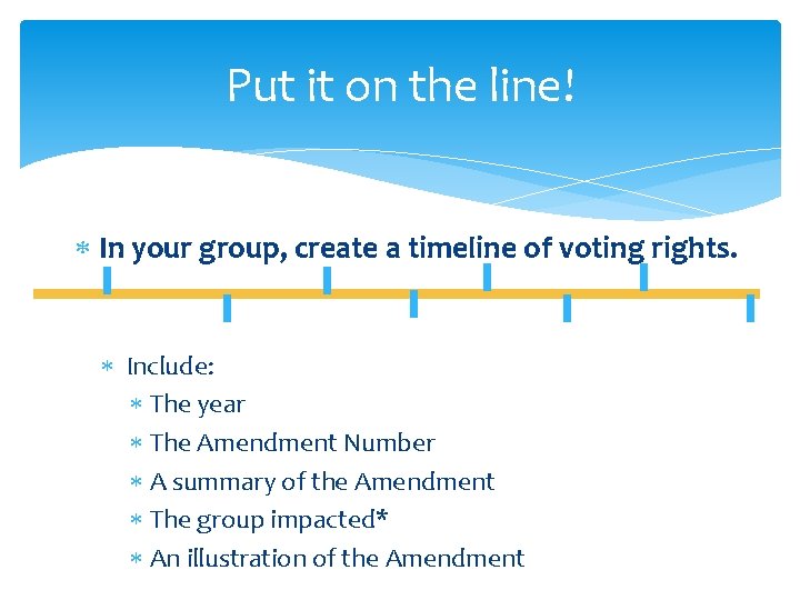 Put it on the line! In your group, create a timeline of voting rights.