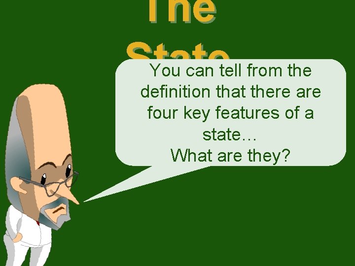 The State You can tell from the definition that there are four key features The State You can tell from the definition that there are four key features