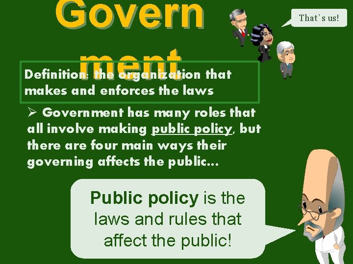 Govern ment Definition: the organization that makes and enforces the laws Ø Government has Govern ment Definition: the organization that makes and enforces the laws Ø Government has
