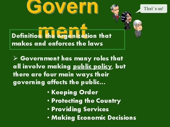 Govern ment Definition: the organization that makes and enforces the laws Ø Government has Govern ment Definition: the organization that makes and enforces the laws Ø Government has