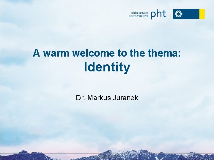 A warm welcome to thema: Identity Dr. Markus Juranek Dr. Peter Muster 