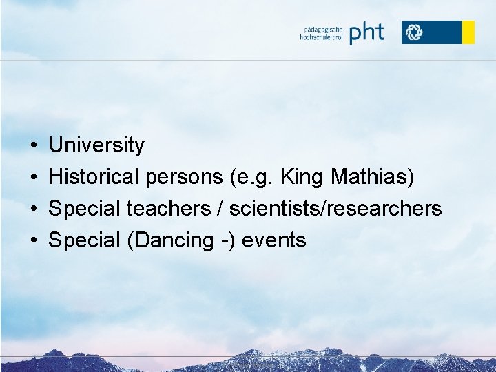  • • University Historical persons (e. g. King Mathias) Special teachers / scientists/researchers