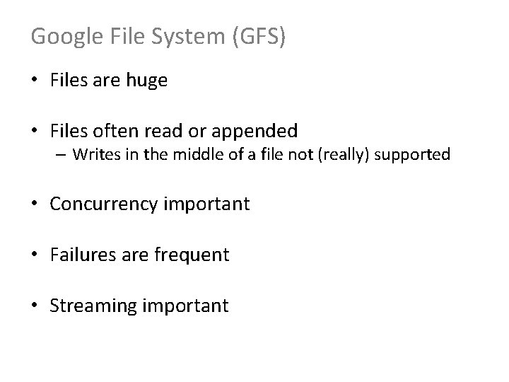 Google File System (GFS) • Files are huge • Files often read or appended