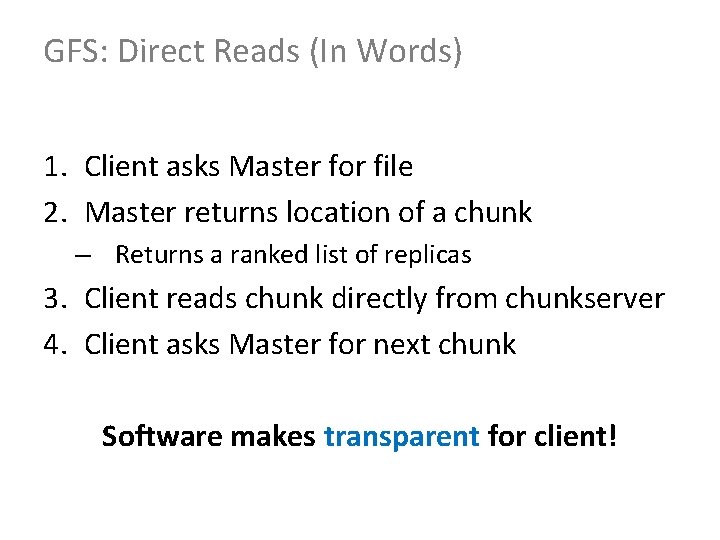 GFS: Direct Reads (In Words) 1. Client asks Master for file 2. Master returns