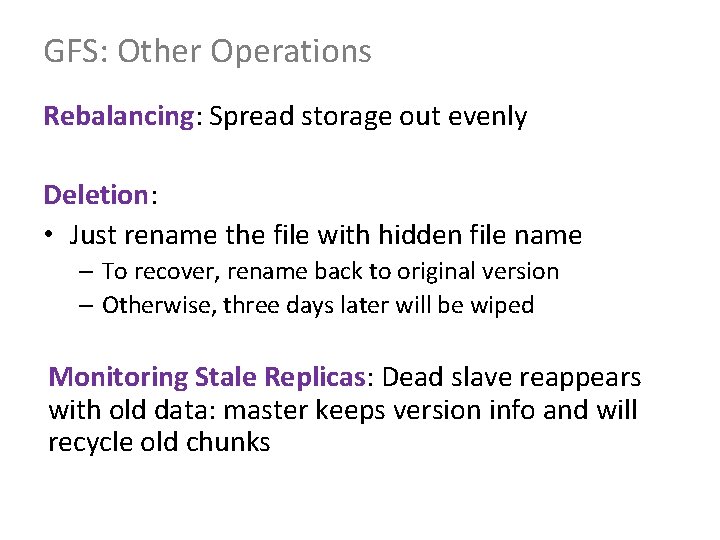 GFS: Other Operations Rebalancing: Spread storage out evenly Deletion: • Just rename the file