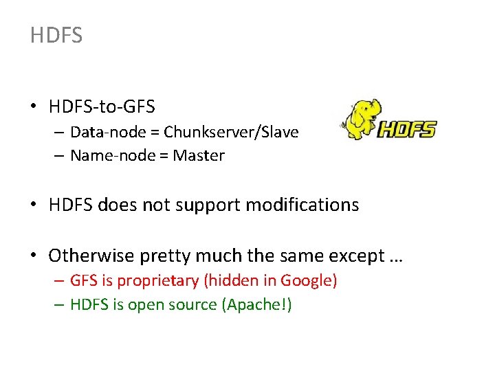 HDFS • HDFS-to-GFS – Data-node = Chunkserver/Slave – Name-node = Master • HDFS does HDFS • HDFS-to-GFS – Data-node = Chunkserver/Slave – Name-node = Master • HDFS does