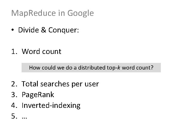 Map. Reduce in Google • Divide & Conquer: 1. Word count How could we