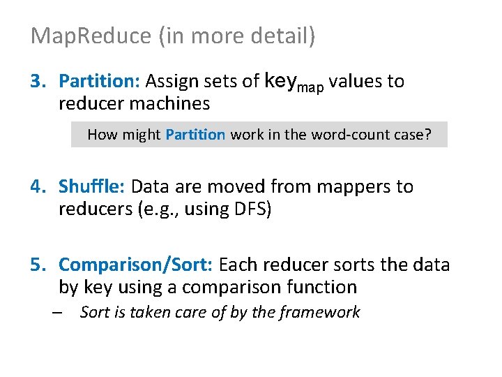 Map. Reduce (in more detail) 3. Partition: Assign sets of keymap values to reducer