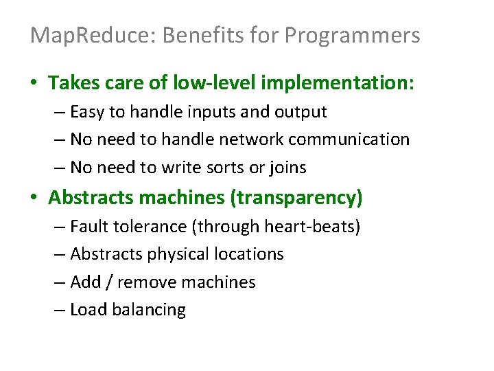 Map. Reduce: Benefits for Programmers • Takes care of low-level implementation: – Easy to