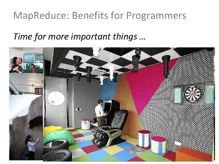Map. Reduce: Benefits for Programmers Time for more important things … 
