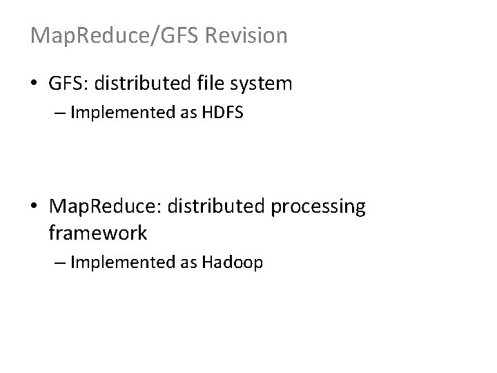 Map. Reduce/GFS Revision • GFS: distributed file system – Implemented as HDFS • Map.