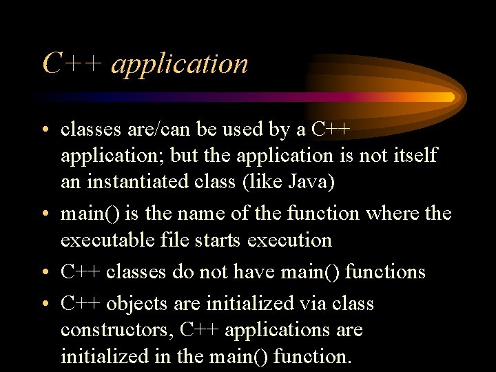 C++ application • classes are/can be used by a C++ application; but the application