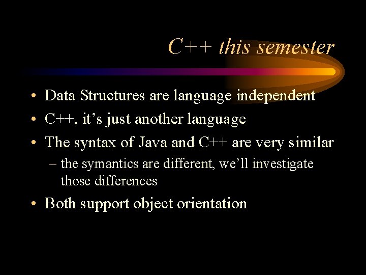 C++ this semester • Data Structures are language independent • C++, it’s just another