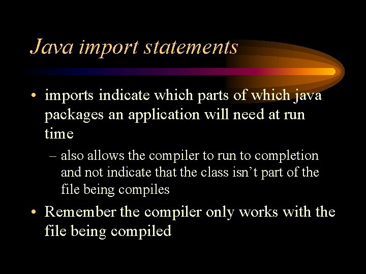 Java import statements • imports indicate which parts of which java packages an application