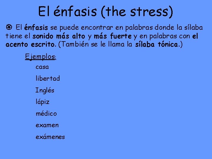 El énfasis (the stress) El énfasis se puede encontrar en palabras donde la sílaba