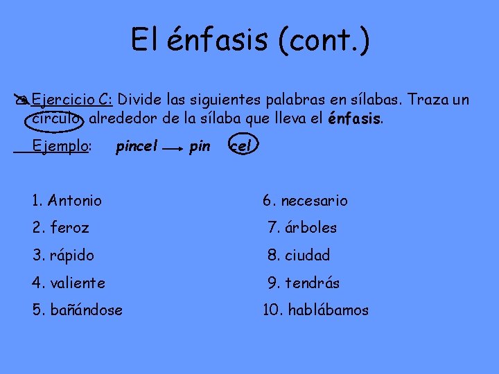 El énfasis (cont. ) Ejercicio C: Divide las siguientes palabras en sílabas. Traza un