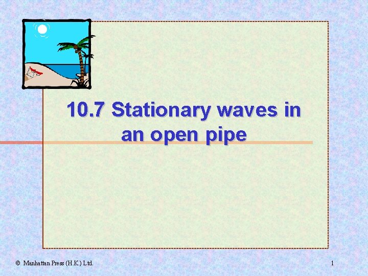 10. 7 Stationary waves in an open pipe © Manhattan Press (H. K. )