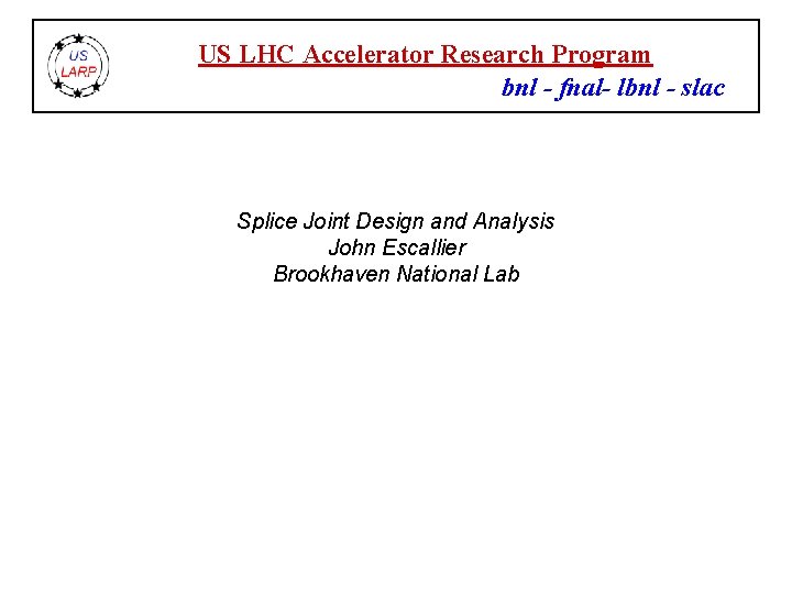 US LHC Accelerator Research Program bnl - fnal- lbnl - slac Splice Joint Design