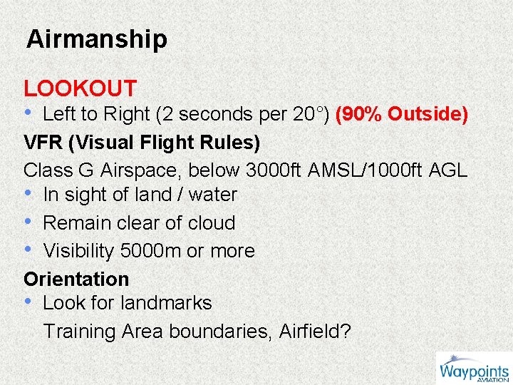 Airmanship LOOKOUT • Left to Right (2 seconds per 20°) (90% Outside) VFR (Visual