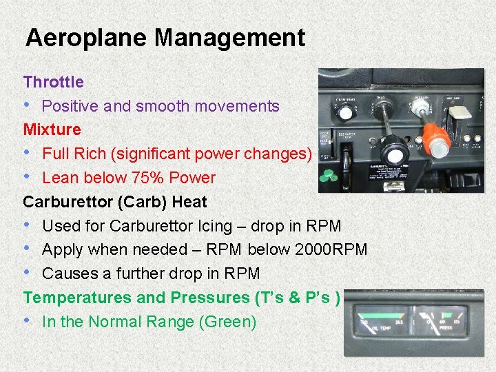 Aeroplane Management Throttle • Positive and smooth movements Mixture • Full Rich (significant power