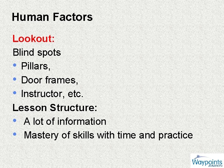 Human Factors Lookout: Blind spots • Pillars, • Door frames, • Instructor, etc. Lesson