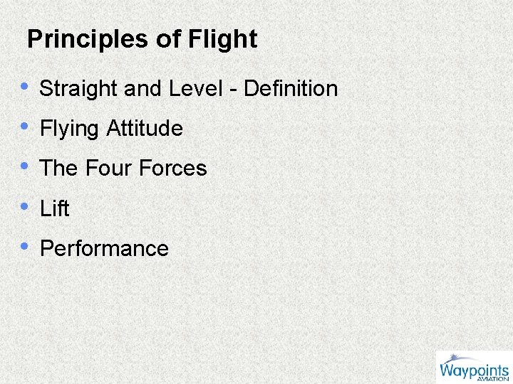 Principles of Flight • • • Straight and Level - Definition Flying Attitude The