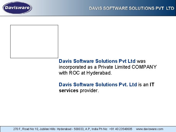 Davis Software Solutions Pvt Ltd was incorporated as a Private Limited COMPANY with ROC