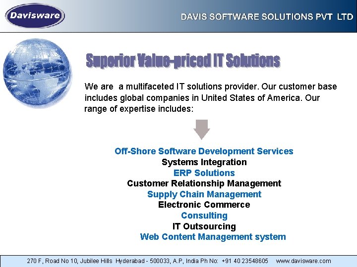 We are a multifaceted IT solutions provider. Our customer base includes global companies in