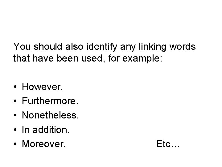 You should also identify any linking words that have been used, for example: •