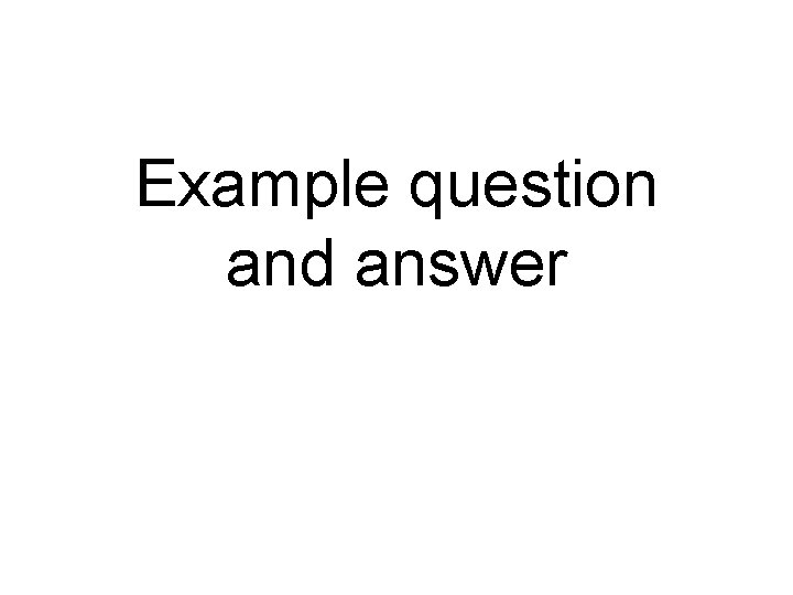 Example question and answer 