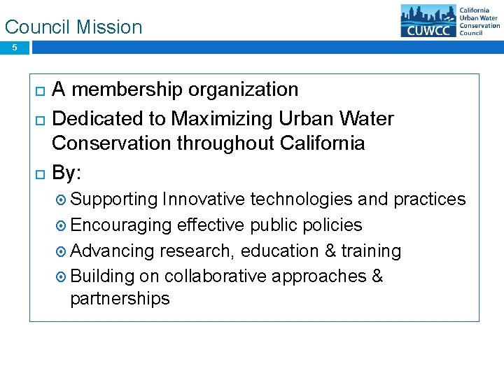Council Mission 5 A membership organization Dedicated to Maximizing Urban Water Conservation throughout California