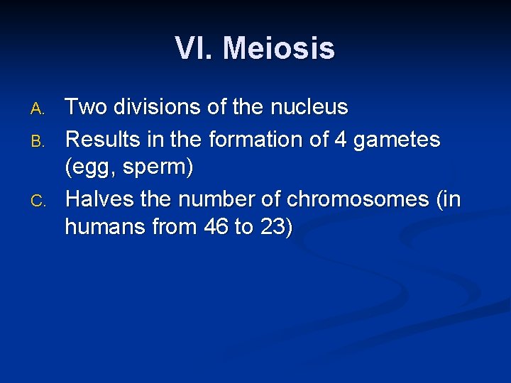 VI. Meiosis A. B. C. Two divisions of the nucleus Results in the formation VI. Meiosis A. B. C. Two divisions of the nucleus Results in the formation