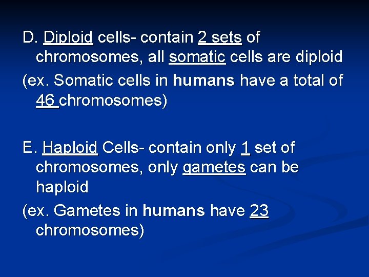 D. Diploid cells- contain 2 sets of chromosomes, all somatic cells are diploid (ex. D. Diploid cells- contain 2 sets of chromosomes, all somatic cells are diploid (ex.
