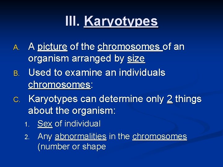 III. Karyotypes A. B. C. A picture of the chromosomes of an organism arranged III. Karyotypes A. B. C. A picture of the chromosomes of an organism arranged