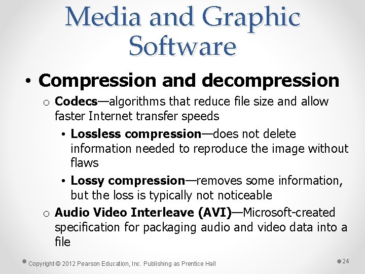 Media and Graphic Software • Compression and decompression o Codecs—algorithms that reduce file size