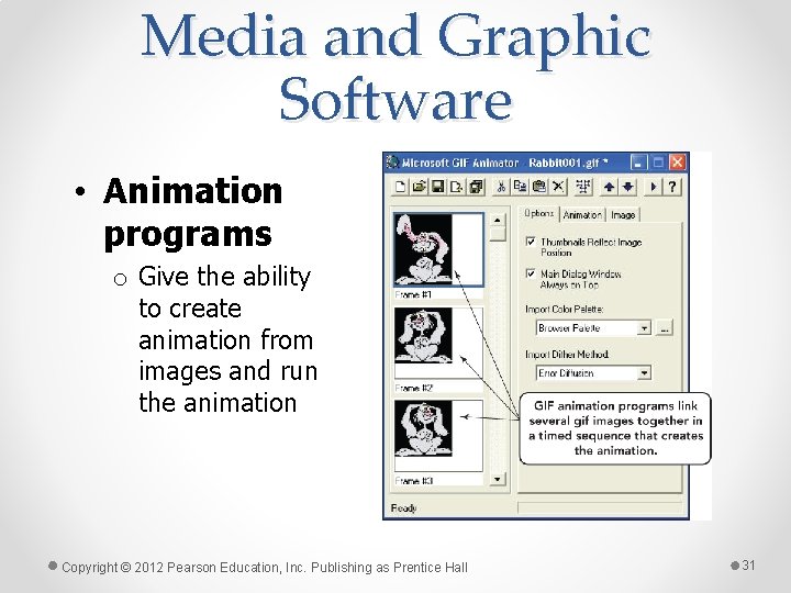 Media and Graphic Software • Animation programs o Give the ability to create animation