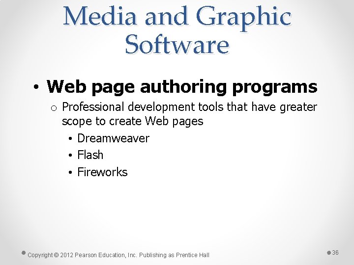 Media and Graphic Software • Web page authoring programs o Professional development tools that