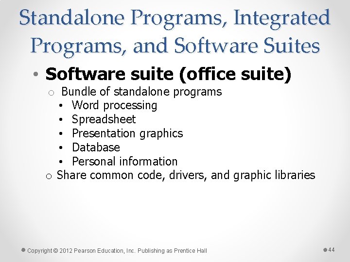 Standalone Programs, Integrated Programs, and Software Suites • Software suite (office suite) o Bundle
